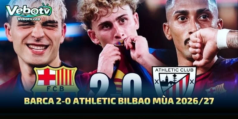 Barca 2-0 Athletic Bilbao Mùa 2026/27