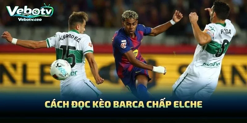 Cách Đọc Kèo Barca Chấp Elche