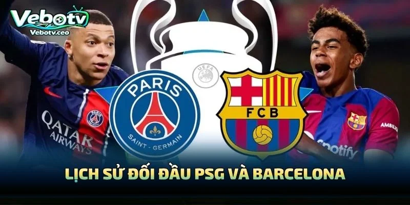 Lịch Sử Đối Đầu PSG Và Barcelona