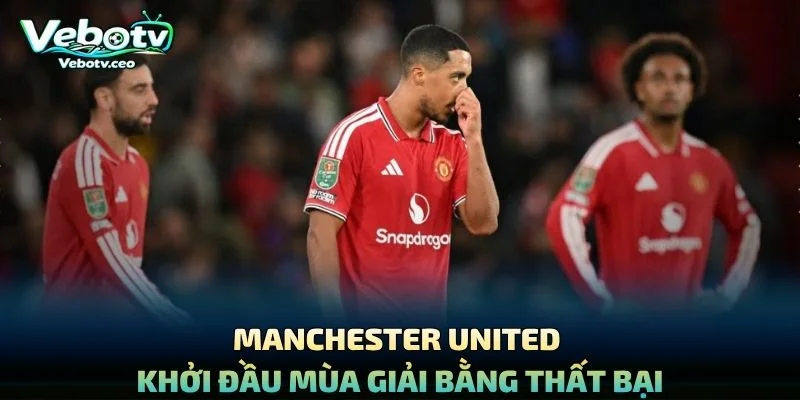 Manchester United Khởi Đầu Mùa Giải Bằng Thất Bại