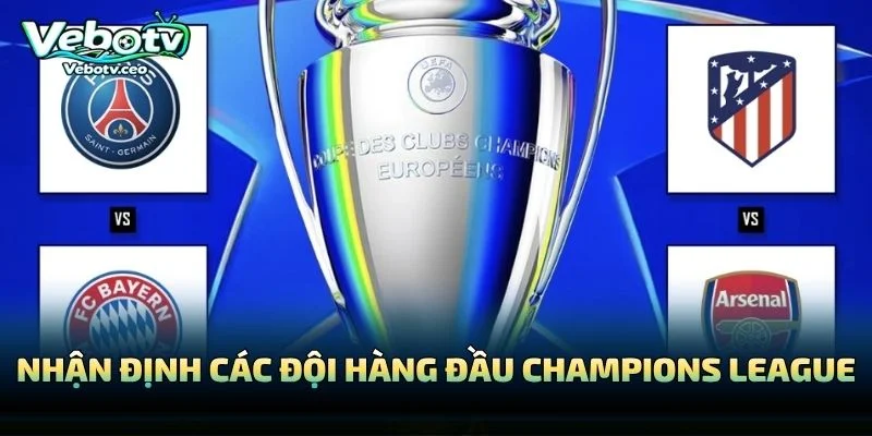 Nhận Định Các Đội Hàng Đầu Champions League