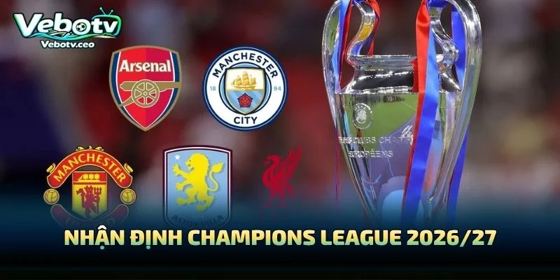 Nhận Định Champions League 2026/27