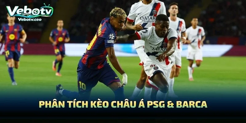 Phân Tích Kèo Châu Á PSG & Barca
