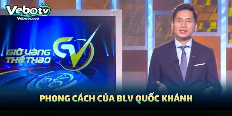 Phong Cách Của BLV Quốc Khánh