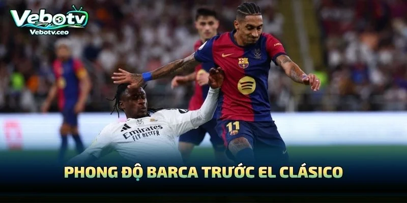 Phong Độ Barca Trước El Clásico