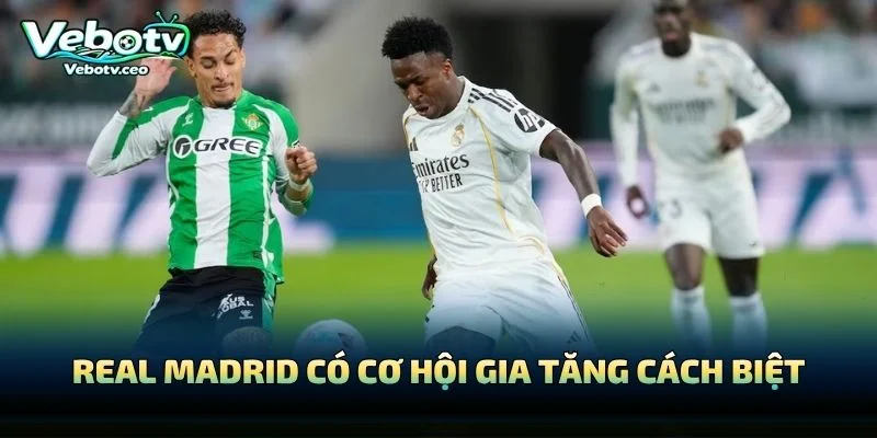 Real Madrid Có Cơ Hội Gia Tăng Cách Biệt
