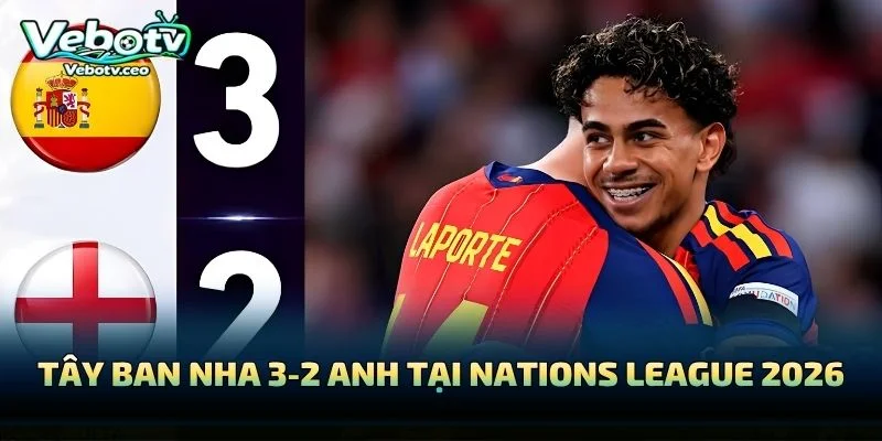 Tây Ban Nha 3-2 Anh Tại Nations League 2026