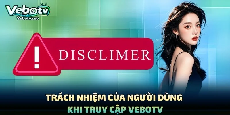 Trách Nhiệm Của Người Dùng Khi Truy Cập Vebotv