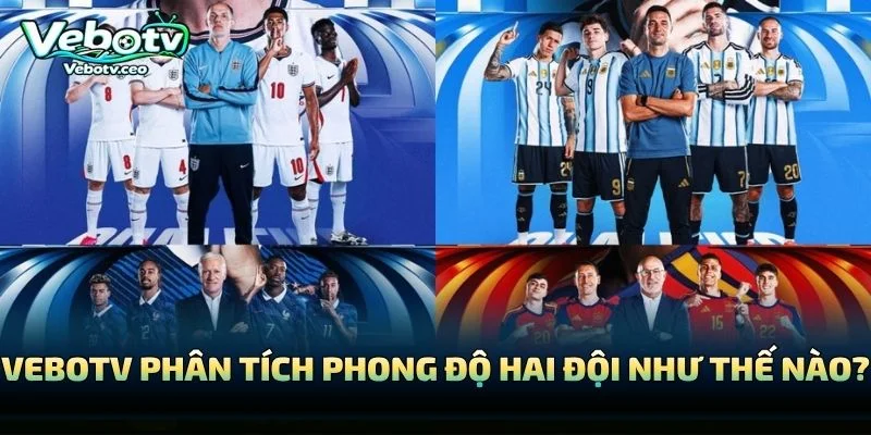 Vebotv Phân Tích Phong Độ Hai Đội Như Thế Nào?